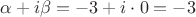 $\alpha + i \beta = -3 + i \cdot 0 = -3$