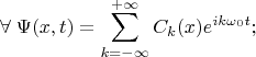 $$
\forall \; \Psi(x,t) = \sum_{k=-\infty}^{+\infty} {C_k(x) e^{i k \omega_0 t}};
$$