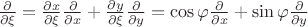 $\frac {\partial} {\partial\xi} = \frac {\partial x}{\partial\xi} \frac {\partial} {\partial x} + \frac {\partial y} {\partial\xi} \frac {\partial} {\partial y} = \cos \varphi \frac {\partial} {\partial x} + \sin \varphi \frac {\partial}  {\partial y}$