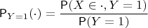 $\mathsf P_{Y=1}(\cdot)=\dfrac{\mathsf P(X\in \cdot, Y=1)}{\mathsf P(Y=1)}$