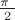 $\frac {\pi~}{2} $