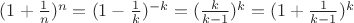 $(1+\frac{1}{n})^n = (1-\frac{1}{k})^{-k} = (\frac{k}{k-1})^k = (1+\frac{1}{k-1})^k$