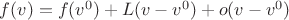 $f(v) = f(v^0) + L(v-v^0) + o(v-v^0)$