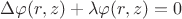 $\Delta \varphi(r, z) + \lambda \varphi(r, z) = 0$