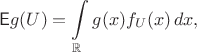 $$\mathsf E g(U)=\int\limits_{\mathbb R}g(x)f_U(x)\,dx,$$