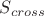 $S_{cross}
