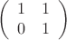 $$
\left(\begin{array}{cc}
1&1\\
0&1\end{array\right)}
$$