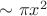 $\sim \pi x^2$