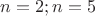 $n=2;n=5$