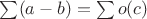 $\sum(a-b)=\sum o(c)$