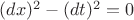 $(dx)^2 - (dt)^2 = 0$