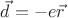 $\vec{d}=-e\vec{r}$