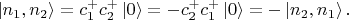 $ \left|n_1, n_2\right\rangle=c_1^+c_2^+\left|0\right\rangle=-c_2^+c_1^+\left|0\right\rangle= -\left|n_2, n_1\right\rangle.$