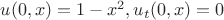 $u(0,x)=1-x^2, u_{t}(0,x)=0$