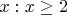 $\exist x : x\geq 2$