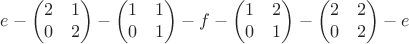 $$e-\begin{pmatrix}2&1\\0&2\end{pmatrix}-\begin{pmatrix}1&1\\0&1\end{pmatrix}-f-\begin{pmatrix}1&2\\0&1\end{pmatrix}-\begin{pmatrix}2&2\\0&2\end{pmatrix}-e$$