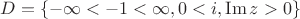 $D = \{-\infty < -1 < \infty , 0 < i ,\operatorname{Im} z > 0\}$