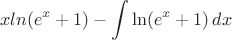 $$xln(e^{x}+1)-\int\ln(e^{x}+1)\, dx$$