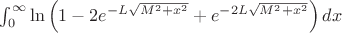$\int_{0}^{\infty} \ln\left(1 - 2 e^{-L\sqrt{M^2+x^2}} + e^{-2L\sqrt{M^2+x^2}}\right) dx
$