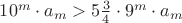 $10^m\cdot a_m>5\frac{3}{4}\cdot 9^m\cdot a_m$