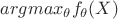 $argmax_{\theta}f_{\theta}(X)$