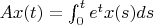 $Ax(t) = \int_0^t e^t x(s) ds $