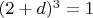 $(2+d)^3=1$