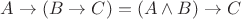 $A\to (B\to C) =(A\wedge B)\to C$
