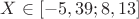 $X \in [-5,39; 8,13]$