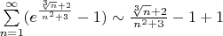 $\sum\limits_{n=1}^{\infty}
(e^{\frac{\sqrt[3]{n}+2}{n^2+3}}-1)\sim\frac{\sqrt[3]{n}+2}{n^2+3}-1+1$