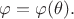 $\varphi=\varphi(\theta).$