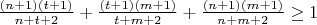 $ \frac{(n+1)(t+1)}{n+t+2} + \frac{(t+1)(m+1)}{t+m+2}+ \frac{(n+1)(m+1)}{n+m+2} \geq 1$