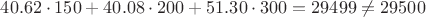 $40.62 \cdot 150 + 40.08 \cdot 200 + 51.30 \cdot 300 = 29499 \not = 29500$