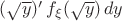 $(\sqrt{y})'\,f_\xi(\sqrt{y})\,dy$