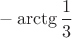 $-\arctg \dfrac{1}{3}$