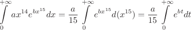 $$\int\limits_0^{+\infty} ax^{14} e^{bx^{15}}dx = \frac{a}{15}\int\limits_0^{+\infty} e^{bx^{15}} d(x^{15}) = \frac{a}{15}\int\limits_0^{+\infty} e^{bt} dt$$ $$\int\limits_0^{+\infty} ax^{14} e^{bx^{15}}dx = \frac{a}{15}\int\limits_0^{+\infty} e^{bx^{15}} d(x^{15}) = \frac{a}{15}\int\limits_0^{+\infty} e^{bt} dt$$