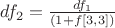 $df_2 = \frac{{df_1 }}{{(1 + f[3,3])}}$