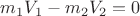 $m_1V_1 - m_2V_2 = 0$