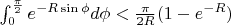 \int_0^{\frac{\pi}{2}}e^{-R\sin{\phi}}d\phi<\frac{\pi}{2R}(1-e^{-R})