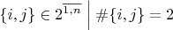 $\{i,j\} \in 2^{\overline{1,n}}\mathrel{\Big|} \#\{i,j\}=2$