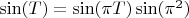 $\sin(T) = \sin(\pi T) \sin(\pi ^ 2)$