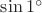 $\sin {1^\circ}$