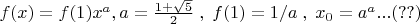 $ f(x)=f(1)x^a, a=\frac{1+\sqrt 5}{2}\; ,\; f(1)=1/a\; ,\; x_0=a^a ... (??)$