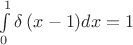$\[\int\limits_0^1 {\delta \left( {x - 1} \right)} dx = 1\]$