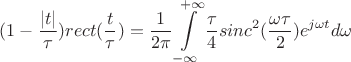 $$(1-\frac {|t|} {\tau})rect(\frac t {\tau})=\frac 1 {2\pi}\int\limits_{-\infty}^{+\infty} \frac {\tau} 4 sinc^2(\frac {\omega \tau} 2)e^{j\omega t}d\omega$$
