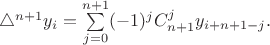 $\triangle^{n+1} y_i = \sum\limits_{j=0}^{n+1} (-1)^j C_{n+1}^{j} y_{i+n+1-j}.$