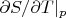 $\partial S/\partial T|_p$