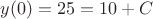 $y(0)=25=10+C$