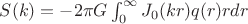 $S(k)=-2\pi G \int_{0}^{\infty }J_{0}(kr)q(r)rdr$