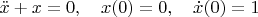 $\ddot x+x=0,\quad x(0)=0,\quad \dot x(0)=1$